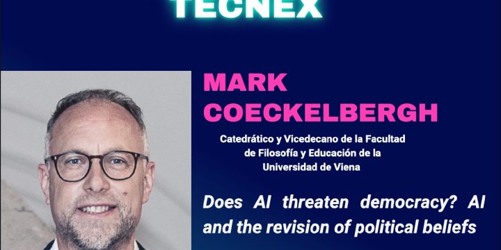 Seminario TECNEX: «Does AI threaten democracy? AI and the revision of political beliefs»