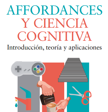 «Affordances y Ciencia Cognitiva. Introducción, teoría y aplicaciones»