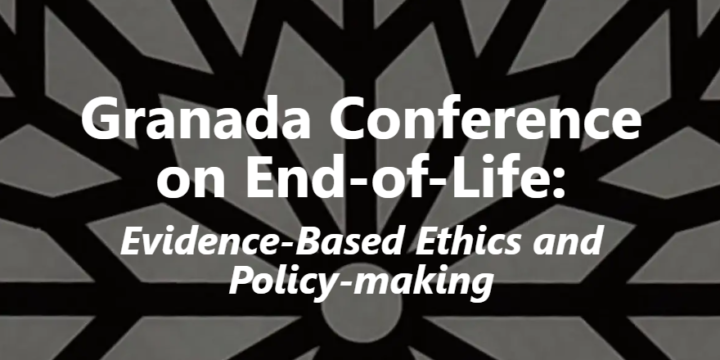 Granada Conference on End-of-Life: Evidence-Based Ethics and Policy-making