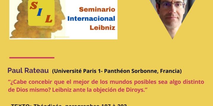 Seminario Permanente Leibniz. 8ª Sesión: «¿Cabe concebir que el mejor de los mundos posibles sea algo distinto de Dios mismo? Leibniz ante la objeción de Diroys»