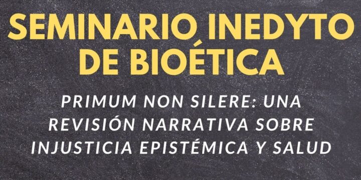 Seminario SiB: «Primum non silere: Una revisión narrativa sobre injusticia epistémica y salud»